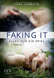 book cover of Faking it - Alles nur ein Spiel by Cora Carmack
