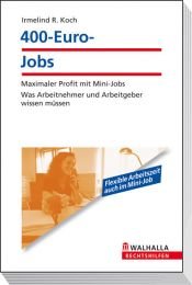 book cover of 400-Euro-Jobs : maximaler Profit mit Mini-Jobs ; was Arbeitnehmer und Arbeitgeber wissen müssen ; [mit den aktuellen Pauschalbeiträgen] by Irmelind R. Koch