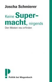 book cover of Keine Supermacht, nirgends : den Westen neu erfinden by Joscha Schmierer