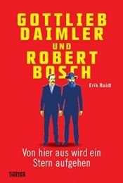 book cover of Gottlieb Daimler und Robert Bosch: Von hier aus wird ein Stern aufgehen by Erik Raidt