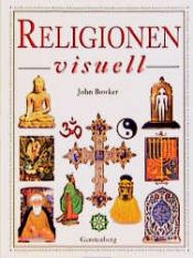 book cover of Religionen visuell by John Bowker