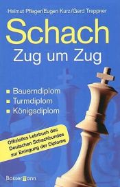 book cover of Schach Zug um Zug : Bauerndiplom, Turmdiplom, Königsdiplom ; offizielles Lehrbuch des Deutschen Schachbundes zur Erringung der Diplome by Helmut Pfleger