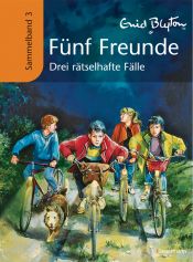 book cover of Fünf Freunde Sammelband 3: Drei rätselhafte Fälle by Enid Blyton