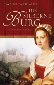 book cover of Die silberne Burg: Historischer Roman by Sabine Weigand