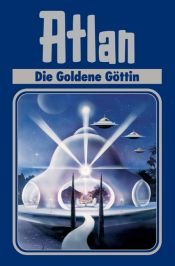 book cover of Atlan, Perry Rhodan Edition, Bd. 23, Die goldene Göttin by Rainer Castor