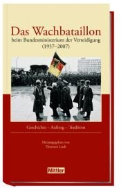 book cover of Das Wachbataillon beim Bundesministerium der Verteidigung (1957-2007). Geschichte - Auftrag - Tradition by Thorsten Loch