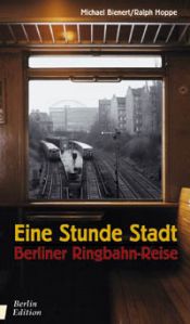 book cover of Eine Stunde Stadt: Berliner Ringbahn-Reise by Michael Bienert