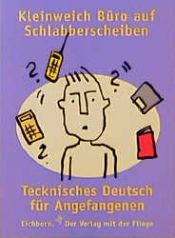 book cover of Kleinweich Büro auf Schlabberscheiben : Tecknisches Deutsch für Angefangenen by Norbert Golluch