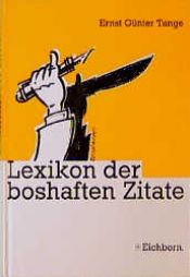 book cover of Das Lexikon der boshaften Zitate by Ernst Günter Tange