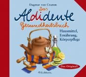 book cover of Das Aldidente Gesundheitsbuch. Hausmittel, Ernährung, Körperpflege by Dagmar von Cramm