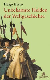 book cover of Unbekannte Helden der Weltgeschichte by Helge Hesse