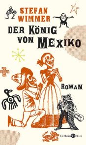 book cover of Der König von Mexik by Stefan Wimmer