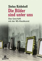 book cover of Die Bilder sind unter uns: das Geschäft mit der NS-Raubkunst by Stefan Koldehoff