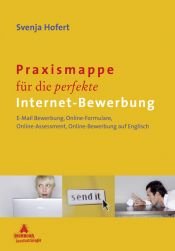 book cover of Praxismappe für die perfekte Internet-Bewerbung: E-Mail Bewerbung, Online-Formulare, Online-Assessment, Online-Bewerbung auf Englisch by Svenja Hofert