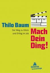 book cover of Mach Dein Ding!: Der Weg zu Glück und Erfolg im Job by Thilo Baum