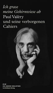 book cover of Ich grase meine Gehirnwiese ab: Paul Valéry und seine verborgenen Cahiers by پل والری