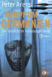 book cover of Kampf um Germanien. Die Schlacht im Teutoburger Wald by Peter Arens