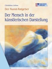 book cover of Der Kunst-Ratgeber. Der Mensch in der künstlerischen Darstellung by Christina Jehne