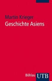 book cover of Geschichte der Kontinente: Geschichte Asiens. Eine Einführung.: Bd 1 by Martin Krieger