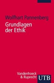 book cover of Grundlagen der Ethik : philosophisch-theologische Perspektiven by Wolfhart Pannenberg