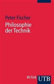 book cover of Philosophie der Technik. Eine Einführung by Peter Fischer