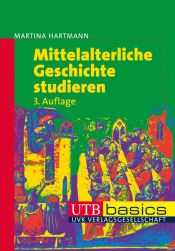 book cover of Mittelalterliche Geschichte studieren (Uni-Taschenbücher basics M) by Martina Hartmann