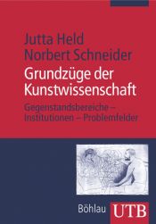 book cover of Grundzüge der Kunstwissenschaft: Gegenstandsbereiche - Institutionen - Problemfelder (Uni-Taschenbücher M) by Jutta Held