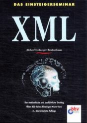 book cover of Das Einsteigerseminar XML by Michael Seeboerger-Weichselbaum