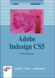 book cover of Adobe InDesign CS5: Das Einsteigerseminar by Winfried Seimert