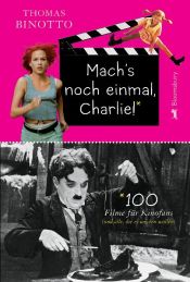 book cover of Mach's noch einmal, Charlie!: 100 Filme für Kinofans (und alle, die es werden wollen) by Thomas Binotto