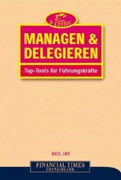 book cover of Managen & delegieren . Top-Tools für Führungskräfte (x-presso) by Ros Jay