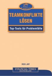 book cover of Teamkonflikte lösen . Top-Tools für Problemfälle (x-presso) by Ros Jay