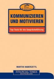 book cover of Kommunizieren und motivieren . Top-Tools für die Gesprächsführung (x-presso) by Martin Haberzettl