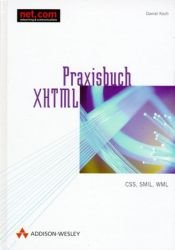 book cover of Praxisbuch XHTML . CSS, SMIL, WML by Daniel Koch