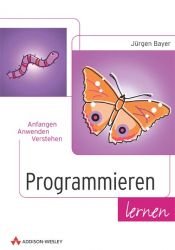 book cover of Programmieren lernen . Anfangen, anwenden, verstehen by Jürgen Bayer