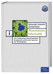 book cover of Theoretische Informatik. Eine Einführung in Berechenbarkeit, Komplexität und formale Sprachen mit 101 Beispielen by Alexander Asteroth
