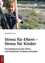 book cover of Stress für Eltern - Stress für Kinder : Stressbelastung der Eltern und kindliches Problemverhalten by Annette Cina
