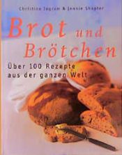 book cover of Brot und Brötchen. Über 100 Rezepte aus der ganzen Welt by Christine Ingram