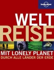 book cover of Lonely Planet Weltreise - Mit Lonely Planet durch alle Länder der Erde by -