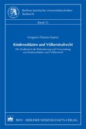 book cover of Kindersoldaten und Völkerstrafrecht: Die Strafbarkeit der Rekrutierung und Verwendung von Kindersoldaten nach Völkerrecht by Gregoria Palomo Suárez