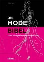 book cover of Die Modebibel - Alles, was Modedesigner wissen müssen by Jay Calderin