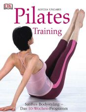 book cover of Pilates-Training: Sanftes Bodystyling - Das 10-Wochen-Programm by Alycea Ungaro