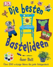 book cover of Die besten Bastelideen. Über 200 witzige Ideen für jede Gelegenheit by Jane Bull