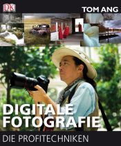 book cover of Digitale Fotografie - Die Profitechniken by Tom Ang