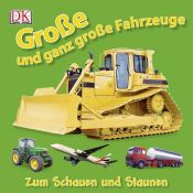 book cover of Große und ganz große Fahrzeuge: Zum Schauen und Staunen by -