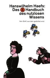 book cover of Das dritte Handbuch des nutzlosen Wissens. Vom Stoff, aus dem gedichtet wird. by Hanswilhelm Haefs