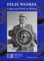 book cover of Felix Wankel - Leben und Werk in Bildern. Zum 100. Geburtstag von Felix Wankel by Kurt Möser|Marcus Popplow|Sascha Becker