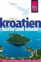 Reise Know-How Kroatien - Küste und Inseln: Reiseführer für individuelles Entdecken