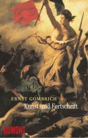 book cover of Kunst und Fortschritt: Wirkung und Wandlung einer Idee by Ερνστ Γκόμπριχ