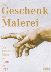 book cover of Das Geschenk der Malerei. Die schönsten Bilder von Giotto bis Goya by Simone Ferrari